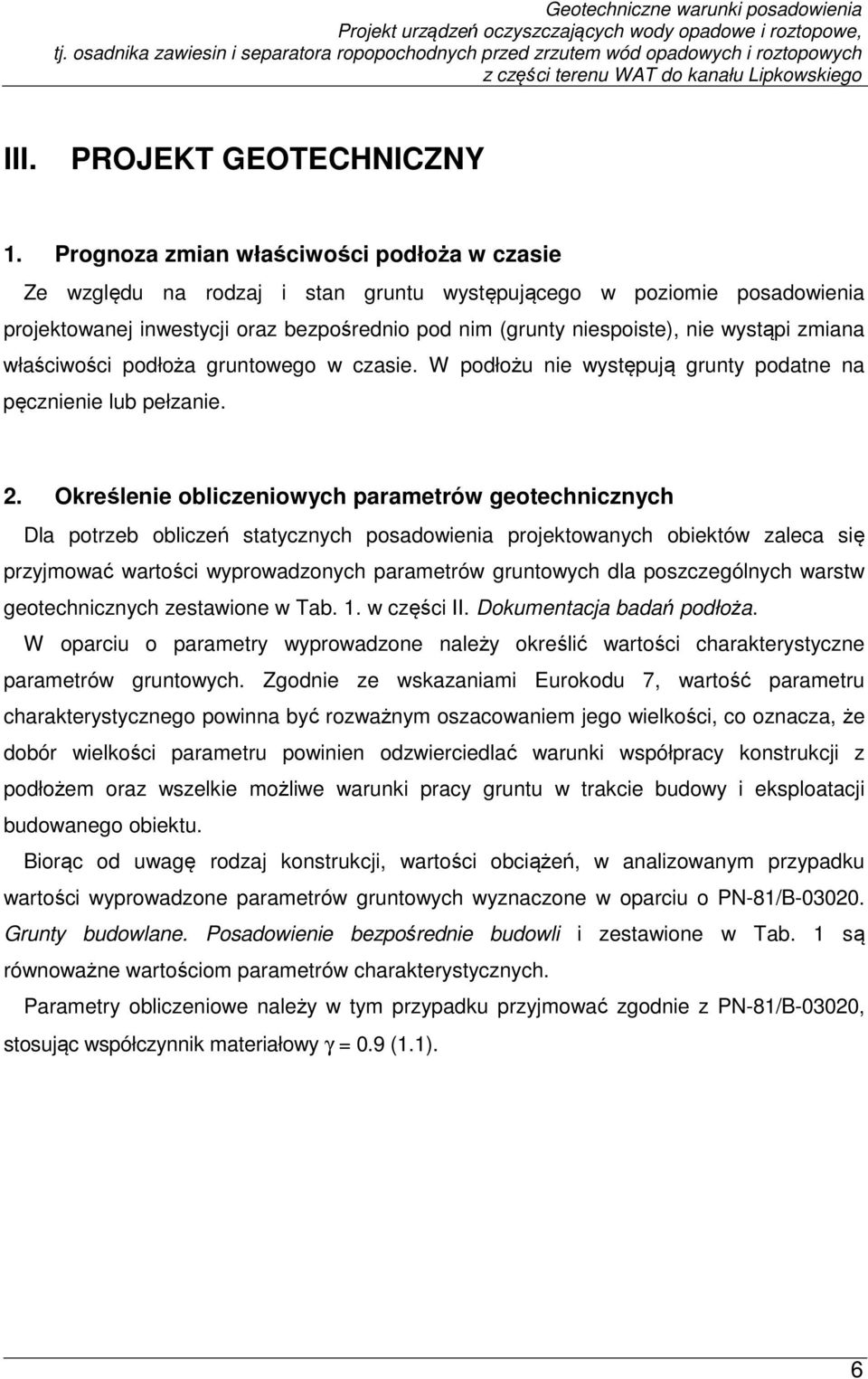 wystąpi zmiana właściwości podłoża gruntowego w czasie. W podłożu nie występują grunty podatne na pęcznienie lub pełzanie. 2.