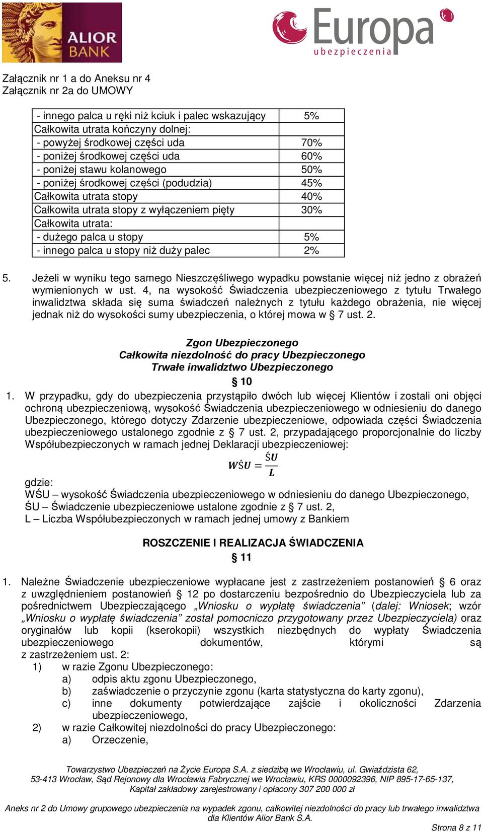 Jeżeli w wyniku tego samego Nieszczęśliwego wypadku powstanie więcej niż jedno z obrażeń wymienionych w ust.