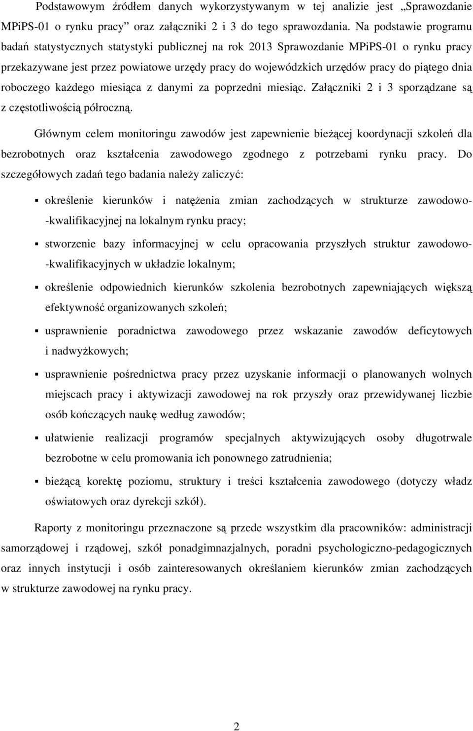 piątego dnia roboczego każdego miesiąca z danymi za poprzedni miesiąc. Załączniki 2 i 3 sporządzane są z częstotliwością półroczną.