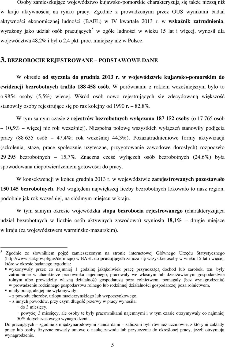 w wskaźnik zatrudnienia, wyrażony jako udział osób pracujących 5 w ogóle ludności w wieku 15 lat i więcej, wynosił dla województwa 48,2% i był o 2,4 pkt. proc. mniejszy niż w Polsce. 3.