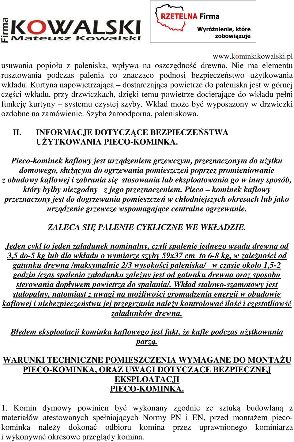 Wkład może być wyposażony w drzwiczki ozdobne na zamówienie. Szyba żaroodporna, paleniskowa. II. INFORMACJE DOTYCZĄCE BEZPIECZEŃSTWA UŻYTKOWANIA PIECO-KOMINKA.