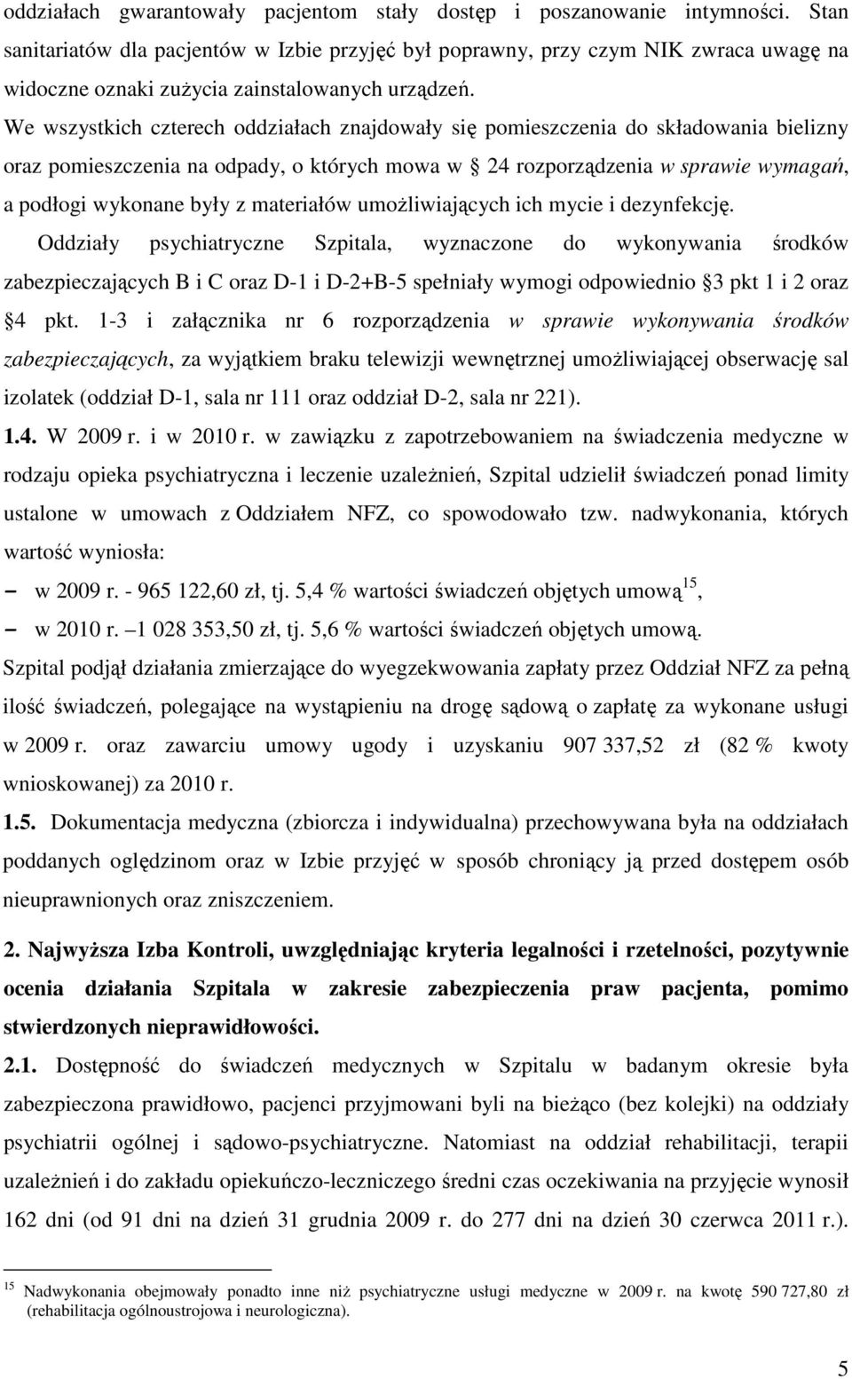 We wszystkich czterech oddziałach znajdowały się pomieszczenia do składowania bielizny oraz pomieszczenia na odpady, o których mowa w 24 rozporządzenia w sprawie wymagań, a podłogi wykonane były z