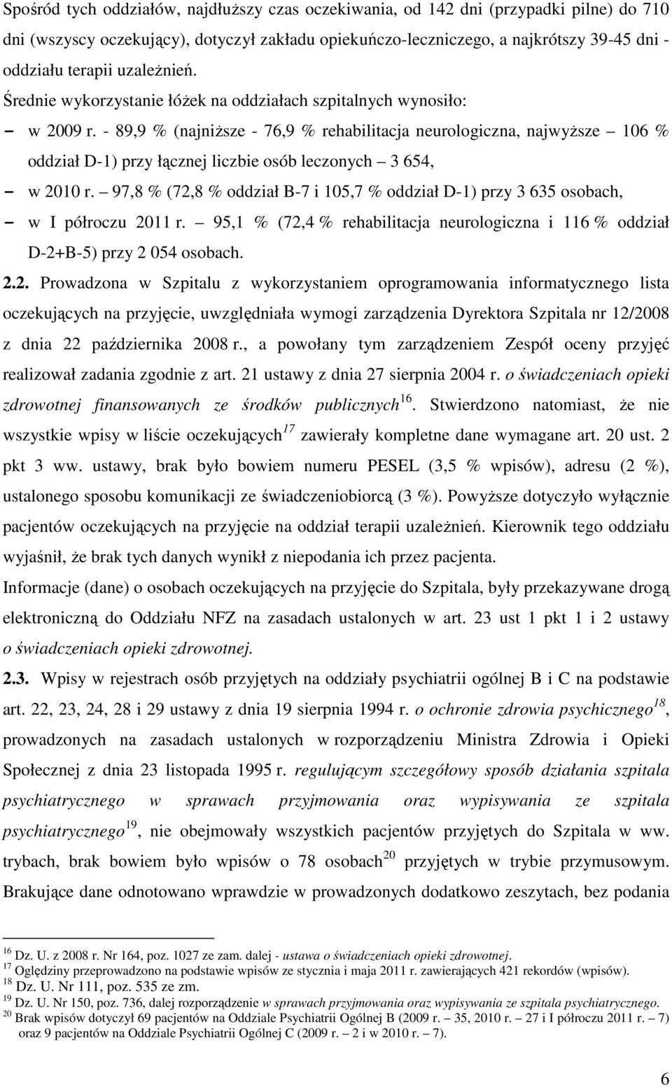 - 89,9 % (najniŝsze - 76,9 % rehabilitacja neurologiczna, najwyŝsze 106 % oddział D-1) przy łącznej liczbie osób leczonych 3 654, - w 2010 r.