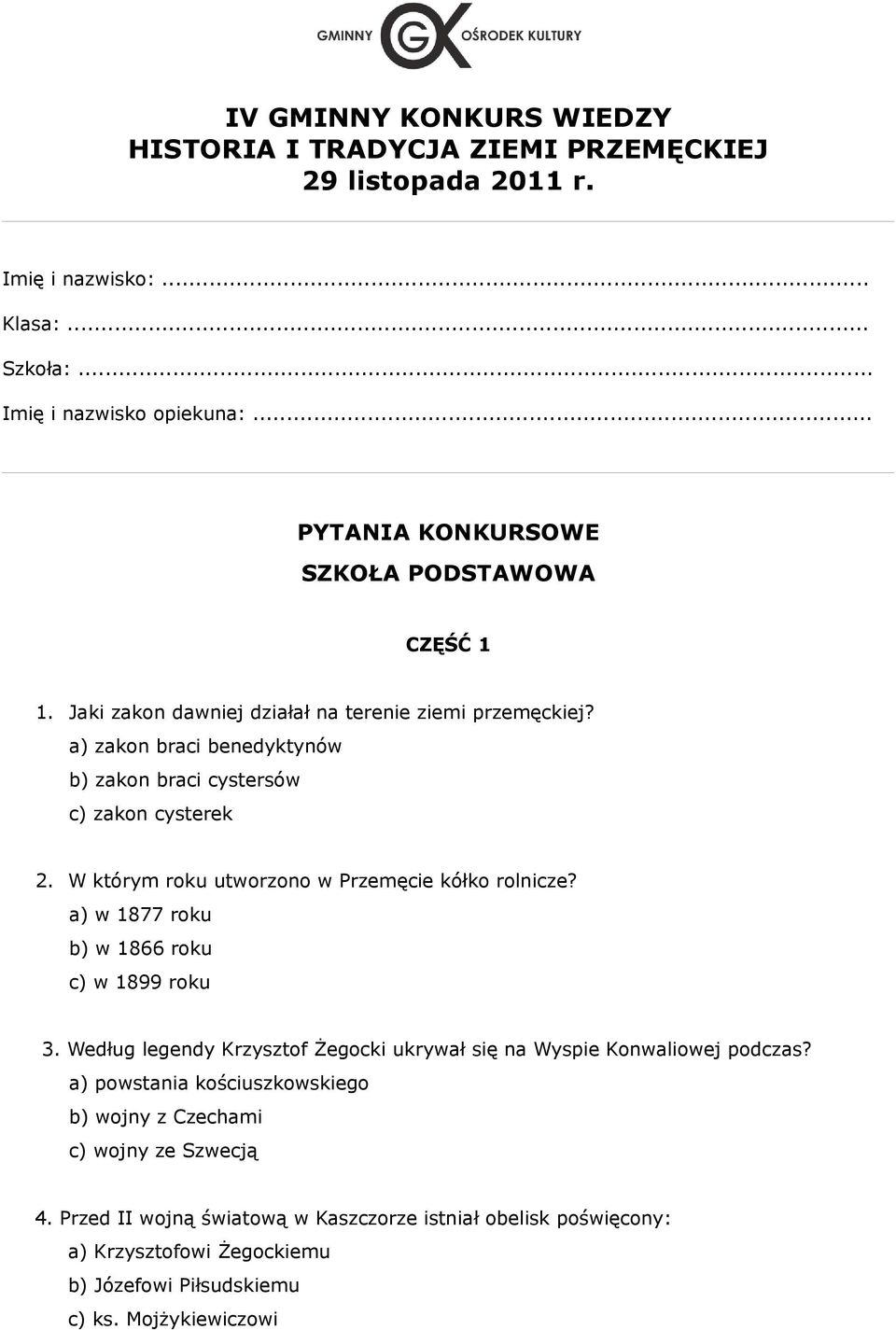 W którym roku utworzono w Przemęcie kółko rolnicze? a) w 1877 roku b) w 1866 roku c) w 1899 roku 3. Według legendy Krzysztof Żegocki ukrywał się na Wyspie Konwaliowej podczas?