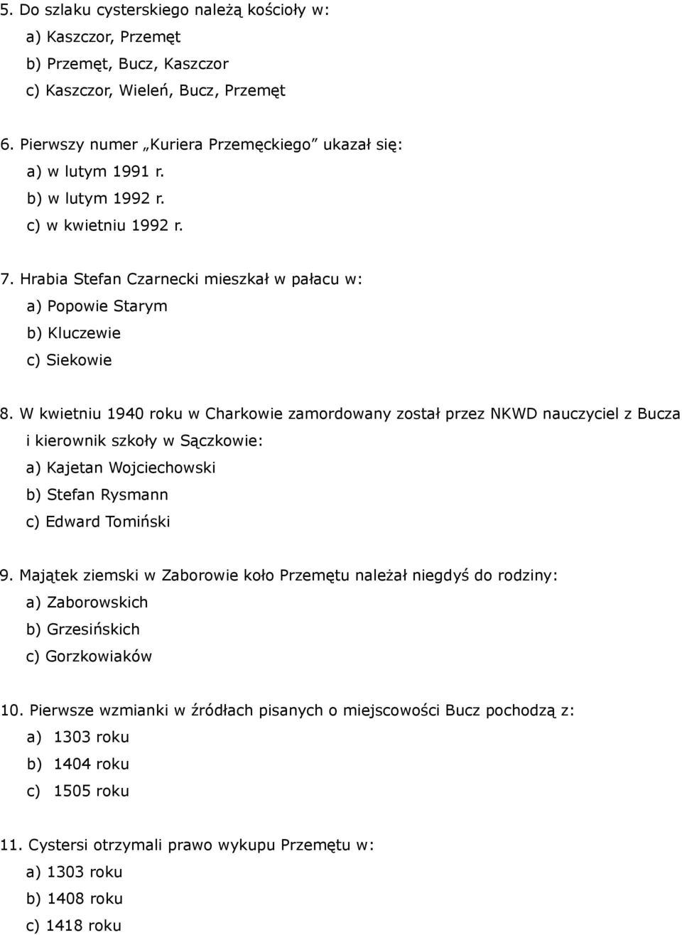 W kwietniu 1940 roku w Charkowie zamordowany został przez NKWD nauczyciel z Bucza i kierownik szkoły w Sączkowie: a) Kajetan Wojciechowski b) Stefan Rysmann c) Edward Tomiński 9.