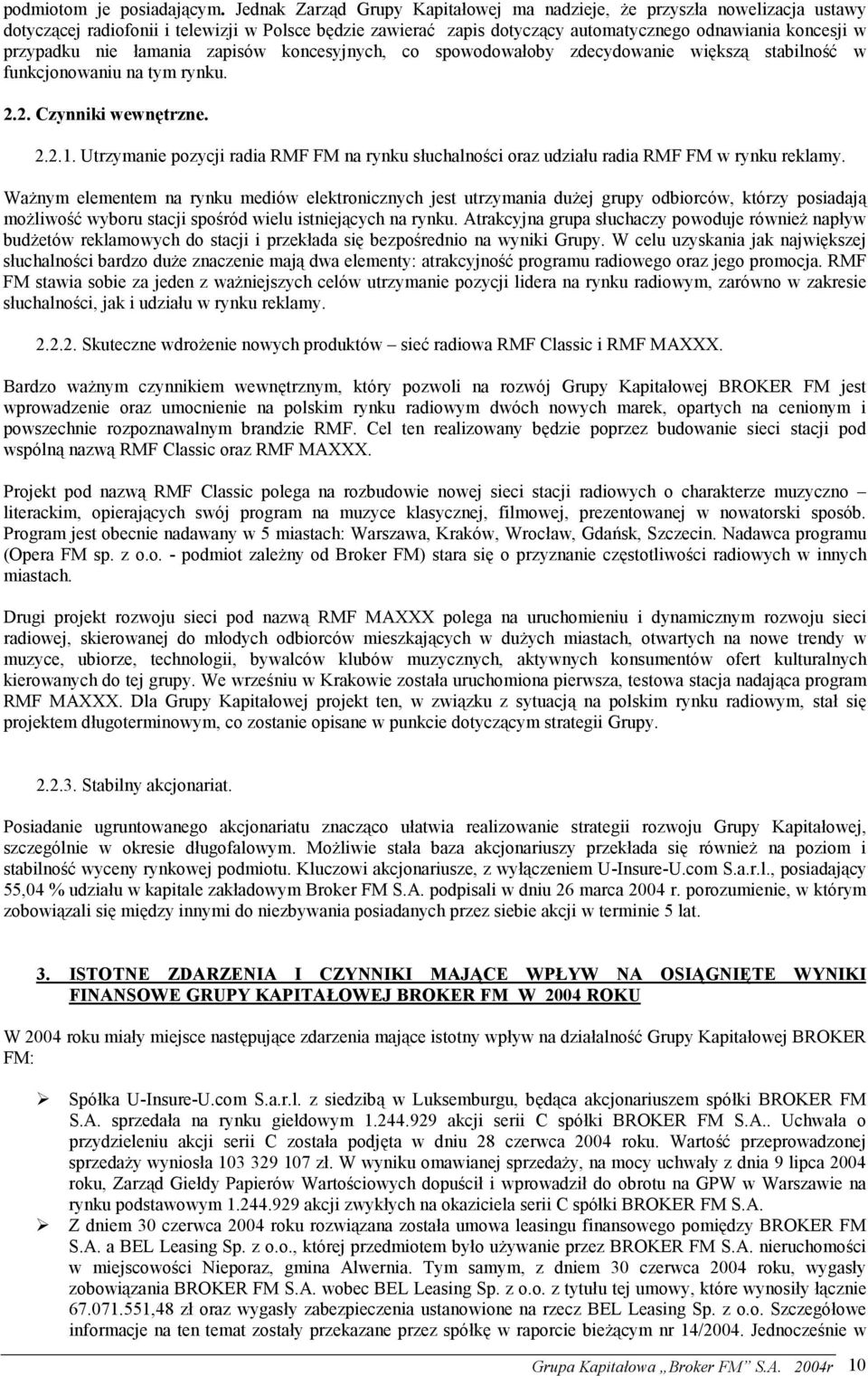 nie łamania zapisów koncesyjnych, co spowodowałoby zdecydowanie większą stabilność w funkcjonowaniu na tym rynku. 2.2. Czynniki wewnętrzne. 2.2.1.