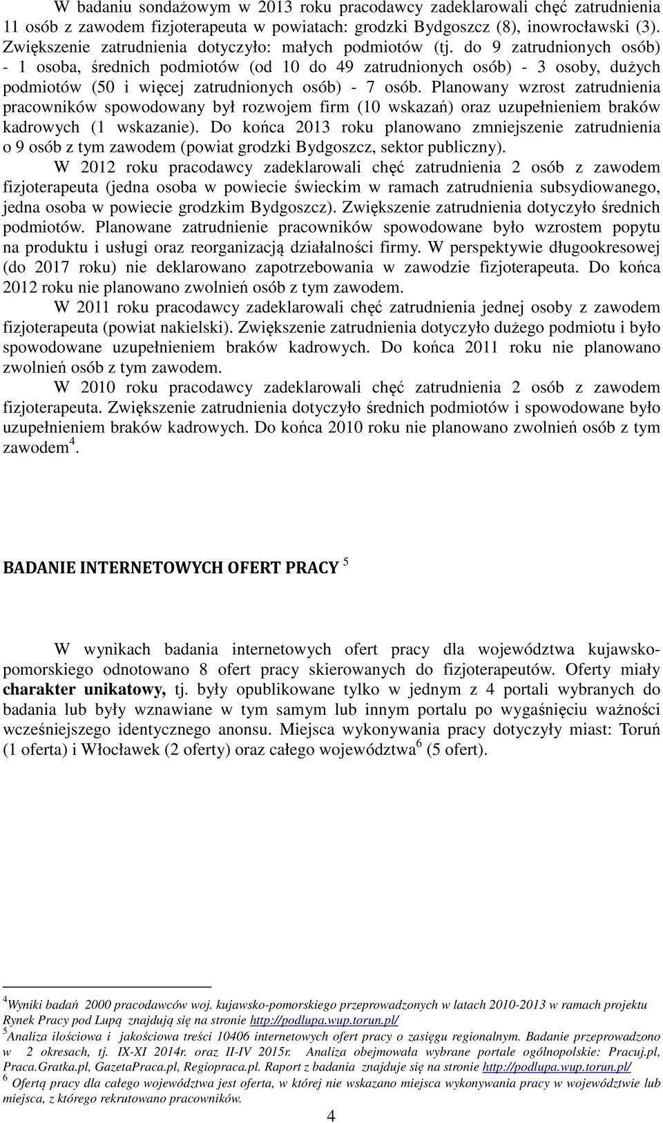 do 9 zatrudnionych osób) - osoba, średnich podmiotów (od 0 do 49 zatrudnionych osób) - 3 osoby, dużych podmiotów (50 i więcej zatrudnionych osób) - 7 osób.