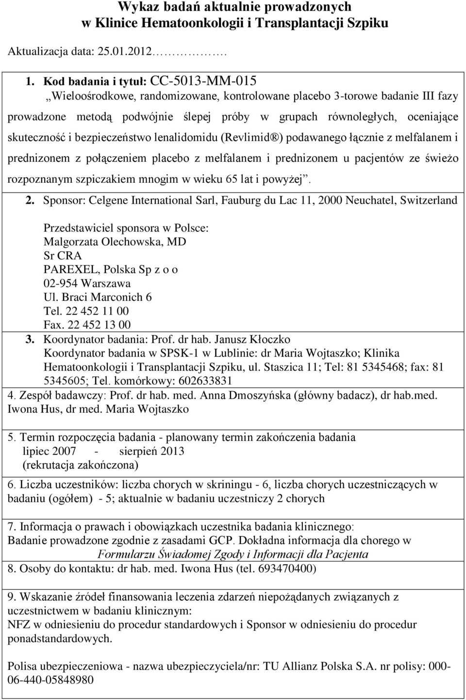 skuteczność i bezpieczeństwo lenalidomidu (Revlimid ) podawanego łącznie z melfalanem i prednizonem z połączeniem placebo z melfalanem i prednizonem u pacjentów ze świeżo rozpoznanym szpiczakiem