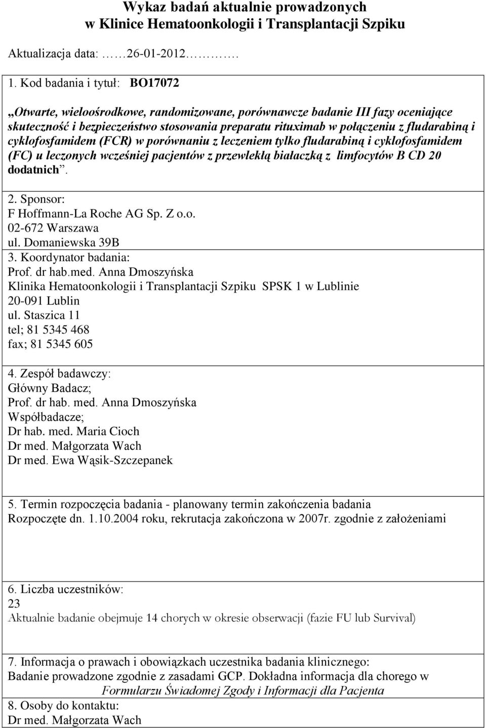 cyklofosfamidem (FCR) w porównaniu z leczeniem tylko fludarabiną i cyklofosfamidem (FC) u leczonych wcześniej pacjentów z przewlekłą białaczką z limfocytów B CD 20 dodatnich. 2. Sponsor: F Hoffmann-La Roche AG Sp.