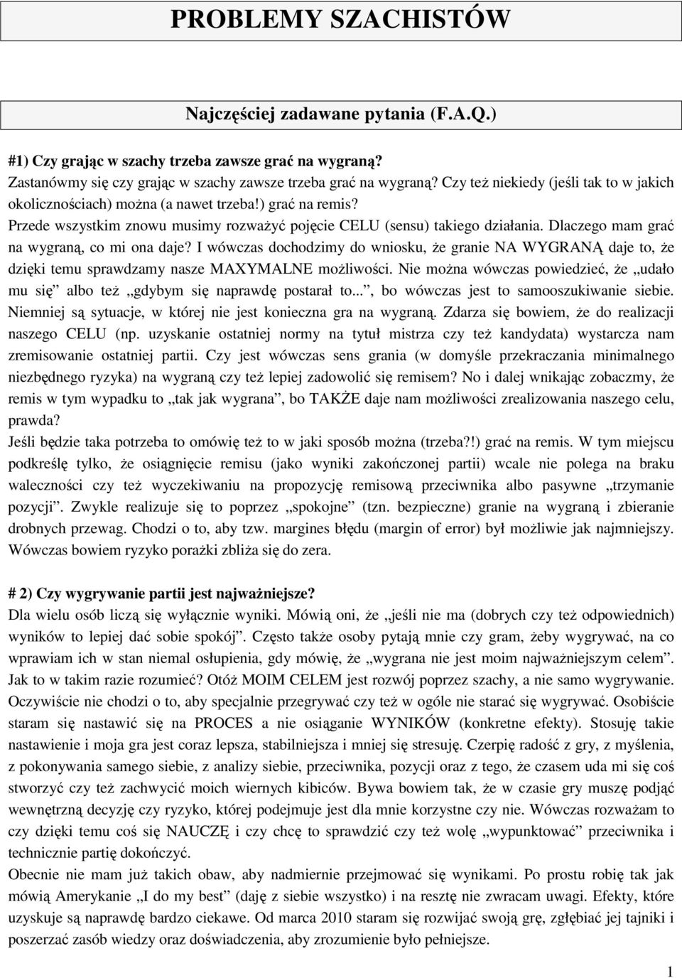 Dlaczego mam grać na wygraną, co mi ona daje? I wówczas dochodzimy do wniosku, że granie NA WYGRANĄ daje to, że dzięki temu sprawdzamy nasze MAXYMALNE możliwości.