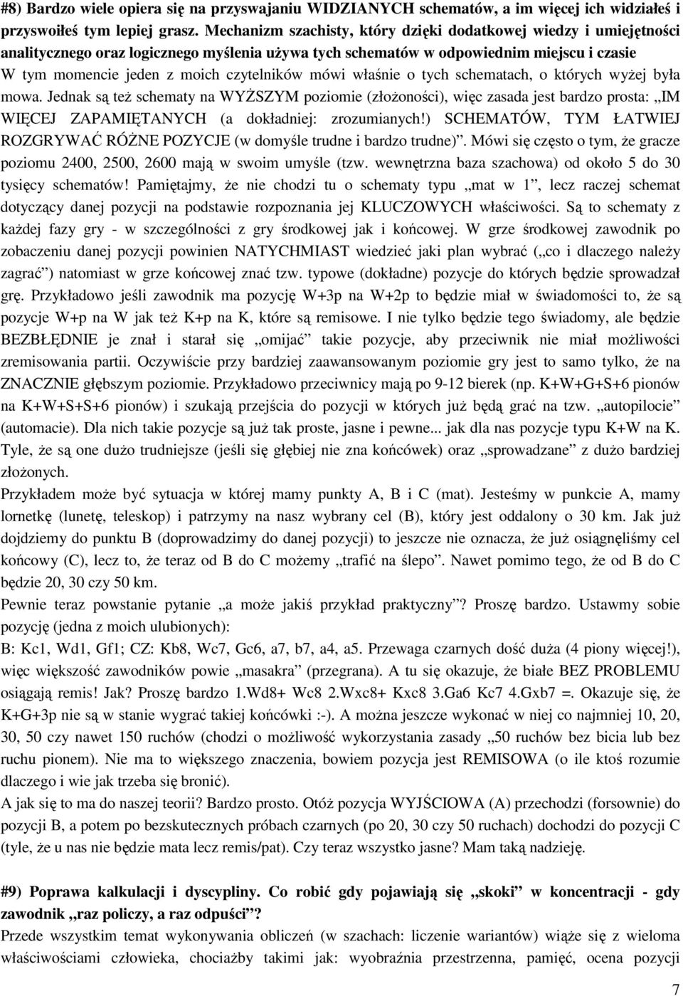 mówi właśnie o tych schematach, o których wyżej była mowa. Jednak są też schematy na WYŻSZYM poziomie (złożoności), więc zasada jest bardzo prosta: IM WIĘCEJ ZAPAMIĘTANYCH (a dokładniej: zrozumianych!