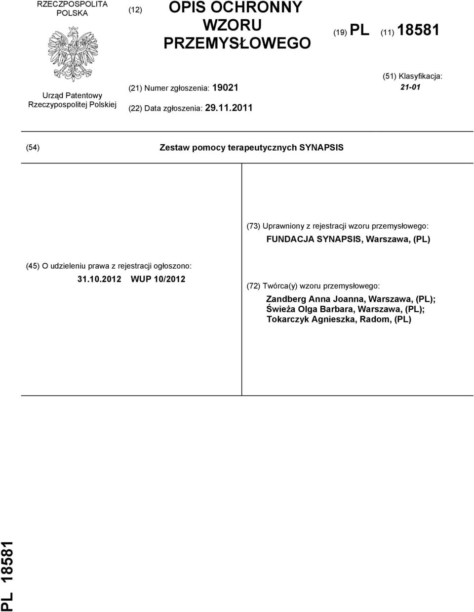 2011 (51) Klasyfikacja: 21-01 (54) Zestaw pomocy terapeutycznych SYNAPSIS (73) Uprawniony z rejestracji wzoru przemysłowego: FUNDACJA