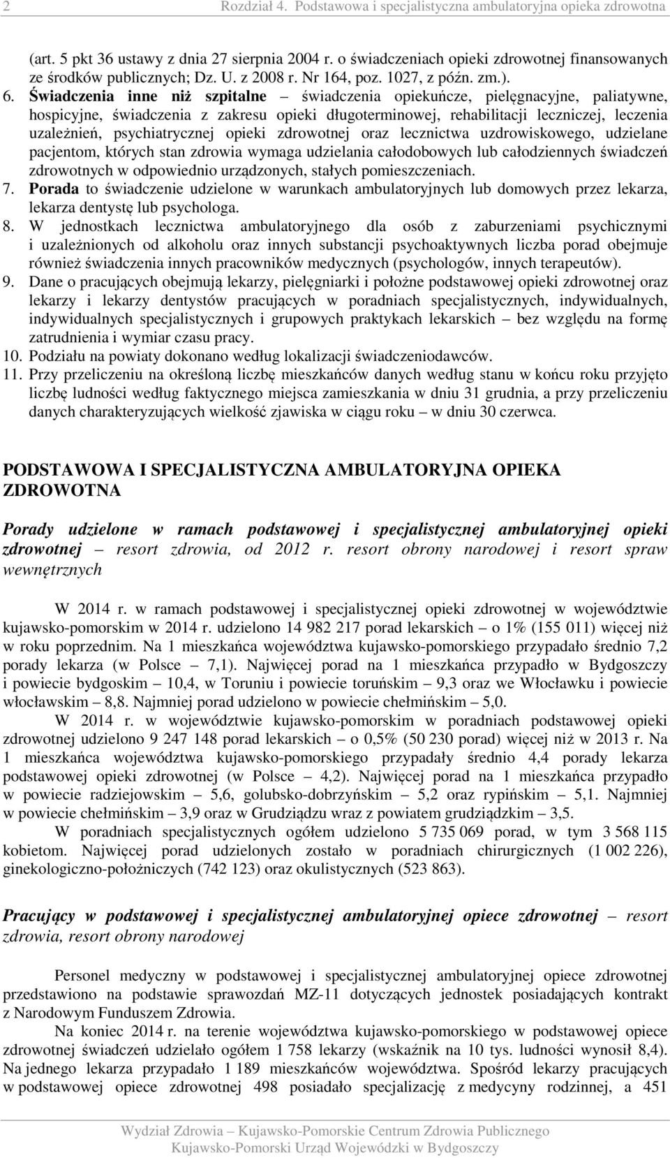 Świadczenia inne niż szpitalne świadczenia opiekuńcze, pielęgnacyjne, paliatywne, hospicyjne, świadczenia z zakresu opieki długoterminowej, rehabilitacji leczniczej, leczenia uzależnień,