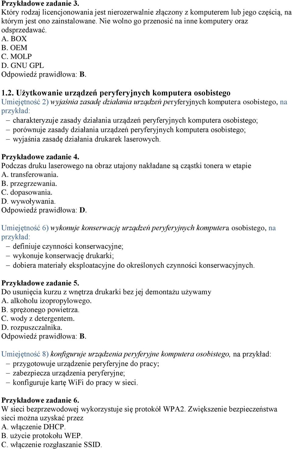 Użytkowanie urządzeń peryferyjnych komputera osobistego Umiejętność 2) wyjaśnia zasadę działania urządzeń peryferyjnych komputera osobistego, na charakteryzuje zasady działania urządzeń peryferyjnych