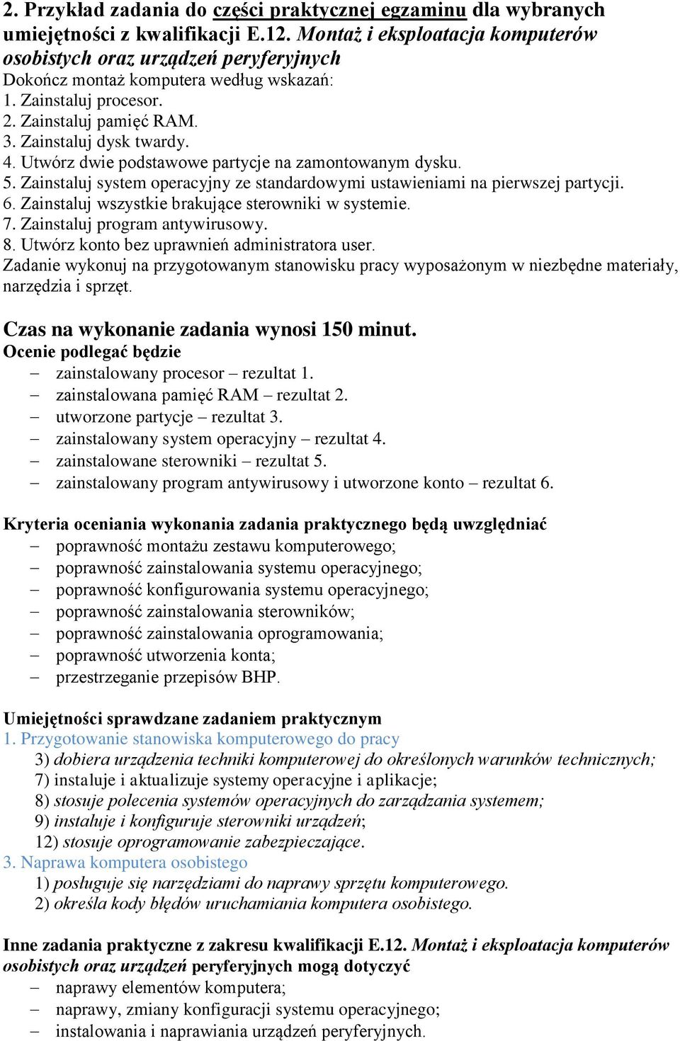 Utwórz dwie podstawowe partycje na zamontowanym dysku. 5. Zainstaluj system operacyjny ze standardowymi ustawieniami na pierwszej partycji. 6. Zainstaluj wszystkie brakujące sterowniki w systemie. 7.