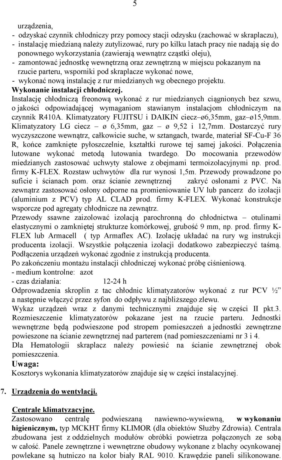 instalację z rur miedzianych wg obecnego projektu. Wykonanie instalacji chłodniczej.