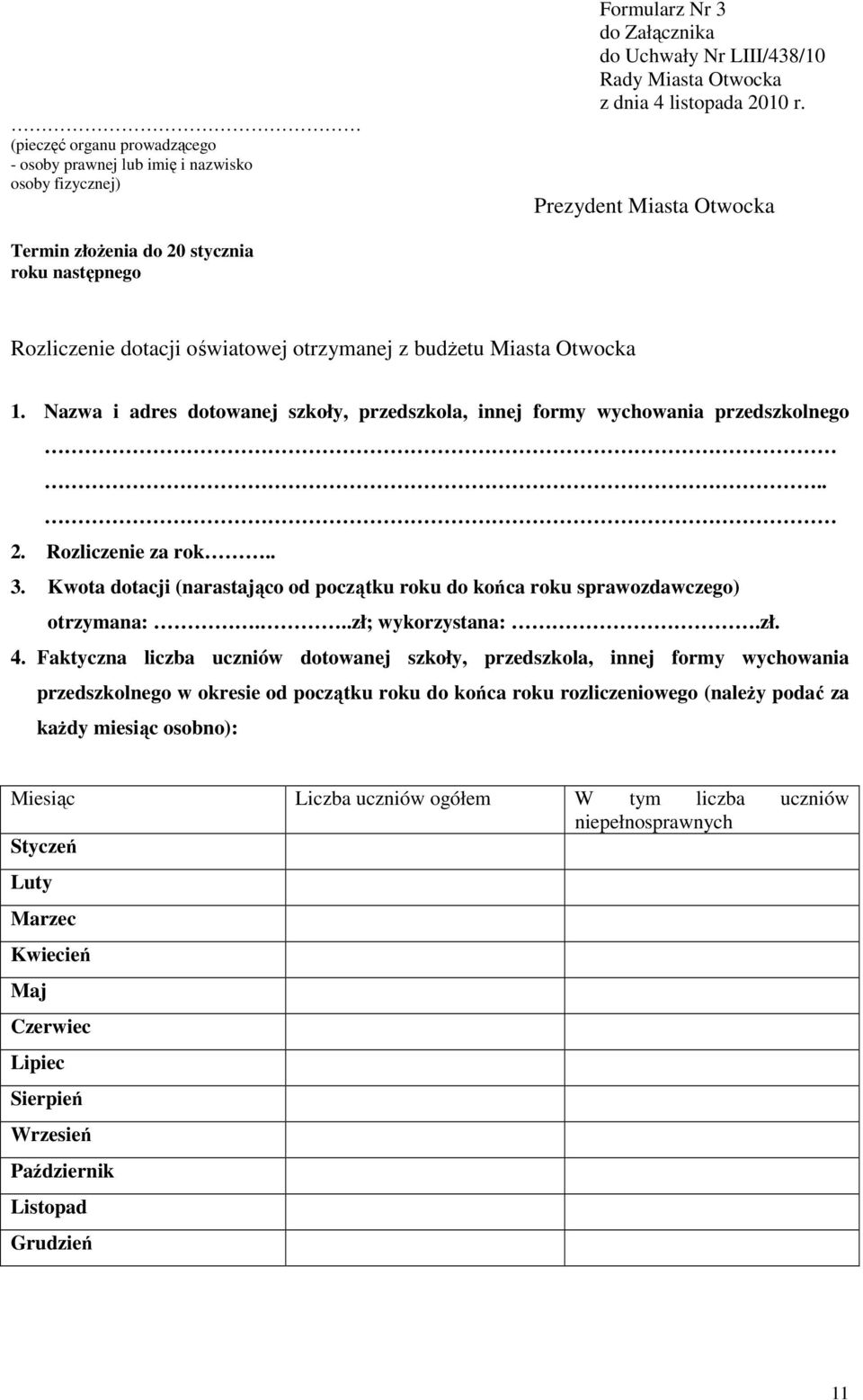 Nazwa i adres dotowanej szkoły, przedszkola, innej formy wychowania przedszkolnego.. 2. Rozliczenie za rok.. 3. Kwota dotacji (narastająco od początku roku do końca roku sprawozdawczego) otrzymana:.