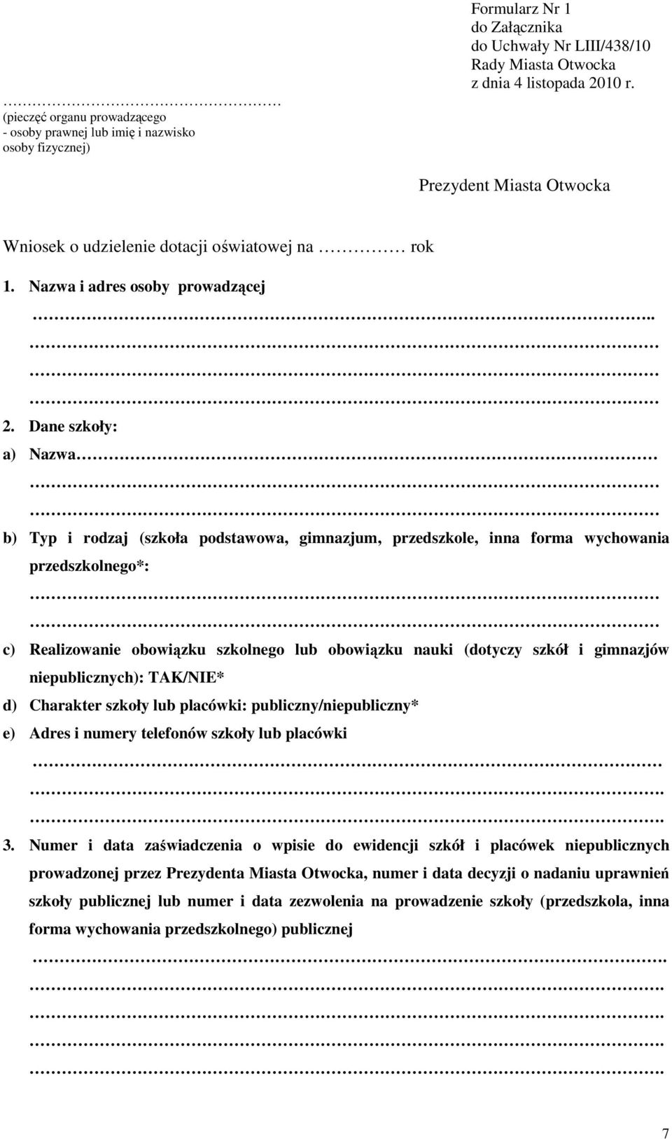 Dane szkoły: a) Nazwa b) Typ i rodzaj (szkoła podstawowa, gimnazjum, przedszkole, inna forma wychowania przedszkolnego*: c) Realizowanie obowiązku szkolnego lub obowiązku nauki (dotyczy szkół i