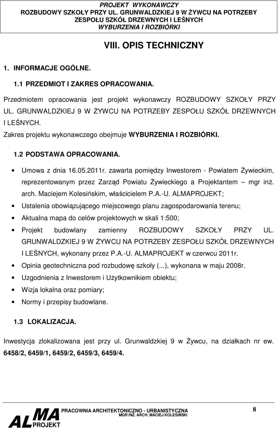 zawarta pomiędzy Inwestorem - Powiatem śywieckim, reprezentowanym przez Zarząd Powiatu śywieckiego a Projektantem mgr inŝ. arch. Maciejem Kolesińskim, właścicielem P.A.-U.