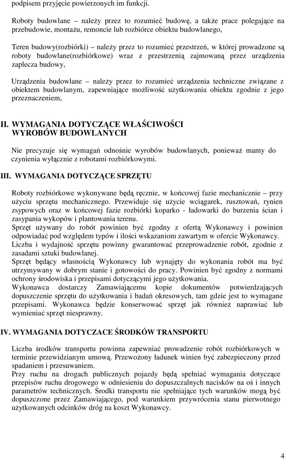 przestrzeń, w której prowadzone są roboty budowlane(rozbiórkowe) wraz z przestrzenią zajmowaną przez urządzenia zaplecza budowy, Urządzenia budowlane naleŝy przez to rozumieć urządzenia techniczne