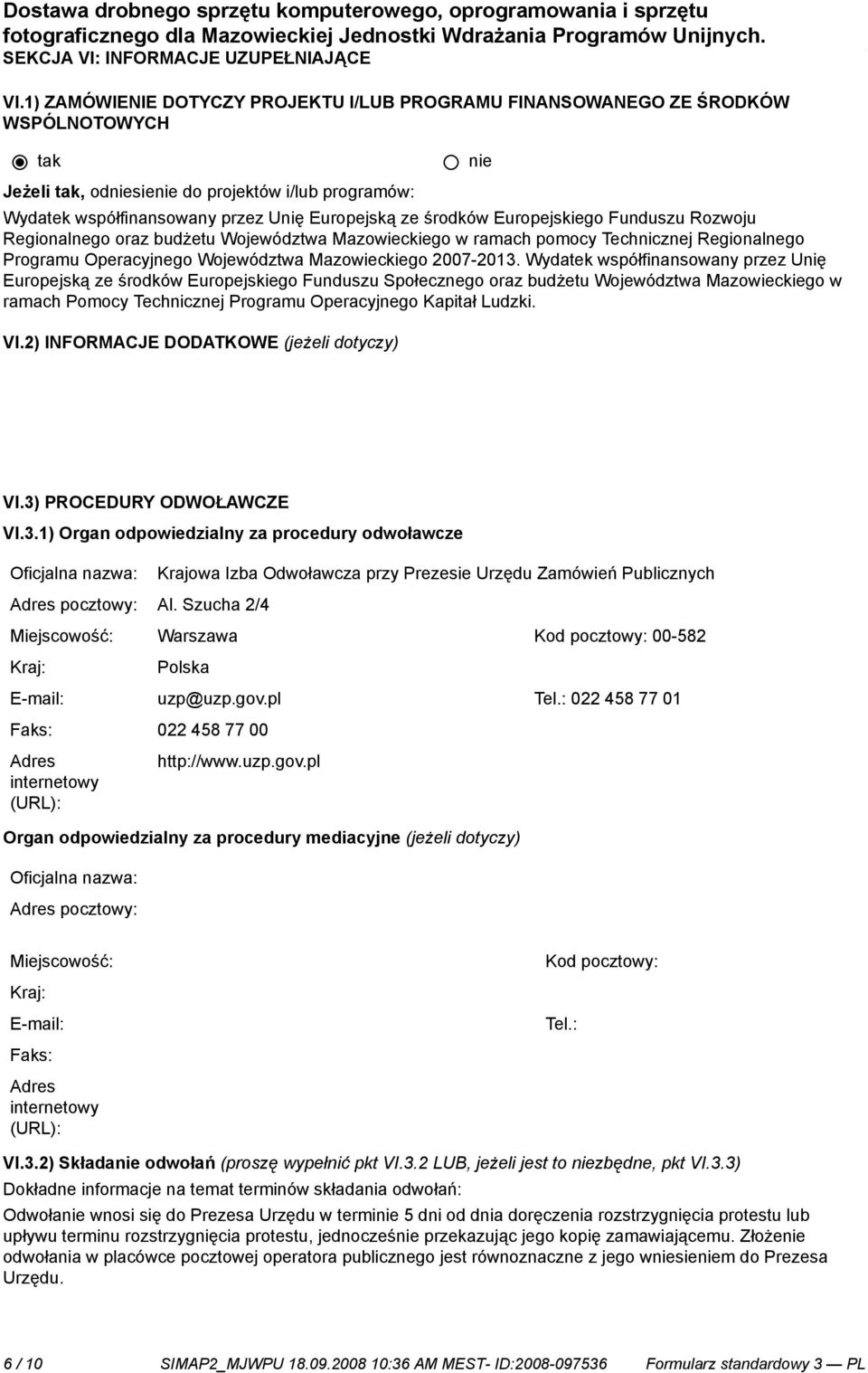 Europejskiego Funduszu Rozwoju Regionalnego oraz budżetu Województwa Mazowieckiego w ramach pomocy Technicznej Regionalnego Programu Operacyjnego Województwa Mazowieckiego 2007-2013.