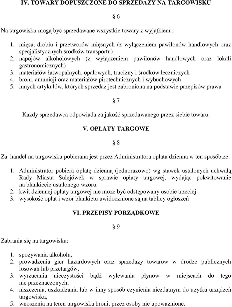 napojów alkoholowych (z wyłączeniem pawilonów handlowych oraz lokali gastronomicznych) 3. materiałów łatwopalnych, opałowych, trucizny i środków leczniczych 4.