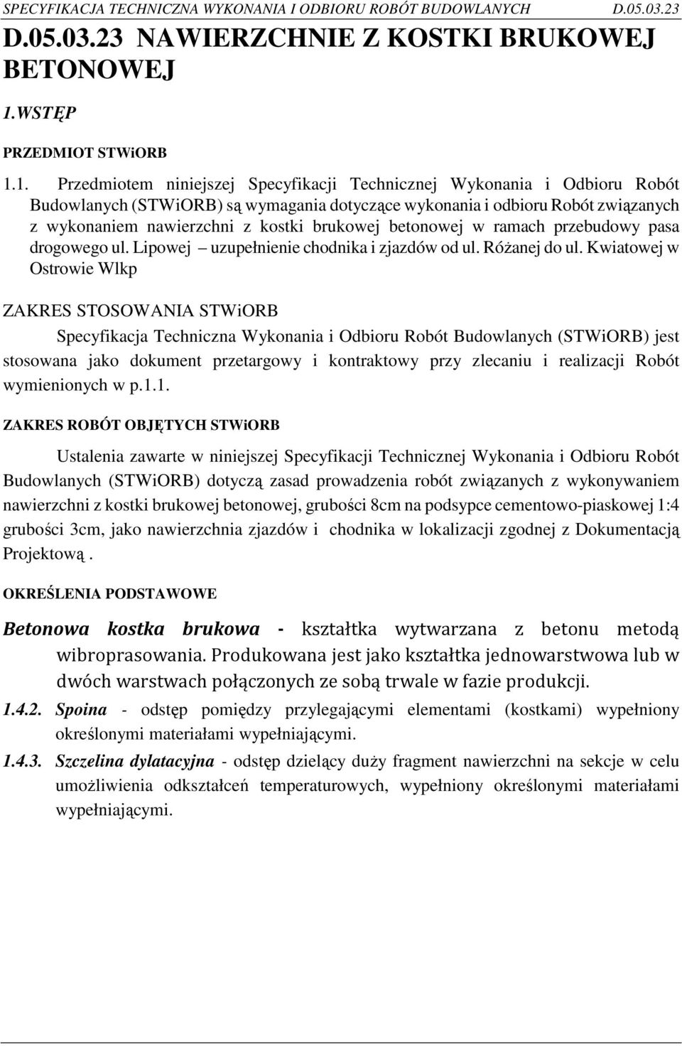 1. Przedmiotem niniejszej Specyfikacji Technicznej Wykonania i Odbioru Robót Budowlanych (STWiORB) są wymagania dotyczące wykonania i odbioru Robót związanych z wykonaniem nawierzchni z kostki