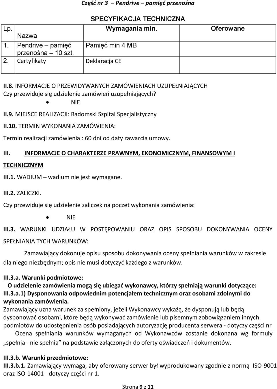 TERMIN WYKONANIA ZAMÓWIENIA: Termin realizacji zamówienia : 60 dni od daty zawarcia umowy. III. TECHNICZNYM INFORMACJE O CHARAKTERZE PRAWNYM, EKONOMICZNYM, FINANSOWYM I III.1.