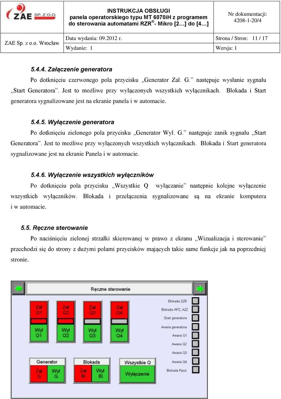 4.5. Wyłączenie generatora Po dotknięciu zielonego pola przycisku Generator Wył. G. następuje zanik sygnału Start Generatora. Jest to możliwe przy wyłączonych wszystkich wyłącznikach.