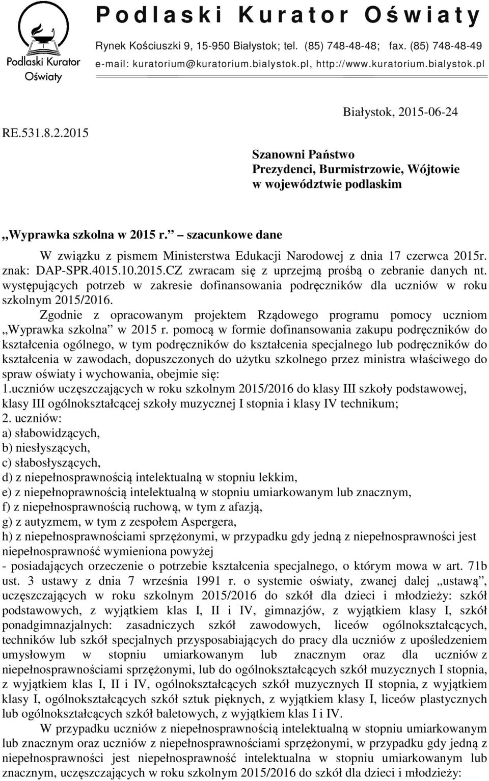 szacunkowe dane W związku z pismem Ministerstwa Edukacji Narodowej z dnia 17 czerwca 2015r. znak: DAP-SPR.4015.10.2015.CZ zwracam się z uprzejmą prośbą o zebranie danych nt.