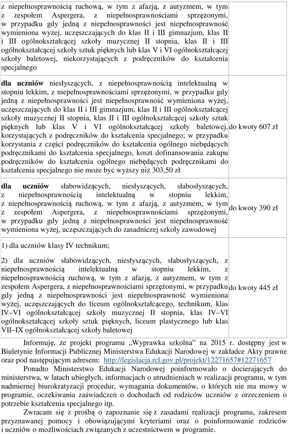 niepełnosprawnością intelektualną w stopniu lekkim, z niepełnosprawnościami sprzężonymi,  III ogólnokształcącej szkoły sztuk pięknych lub klas V i VI ogólnokształcącej szkoły baletowej, do kwoty 607