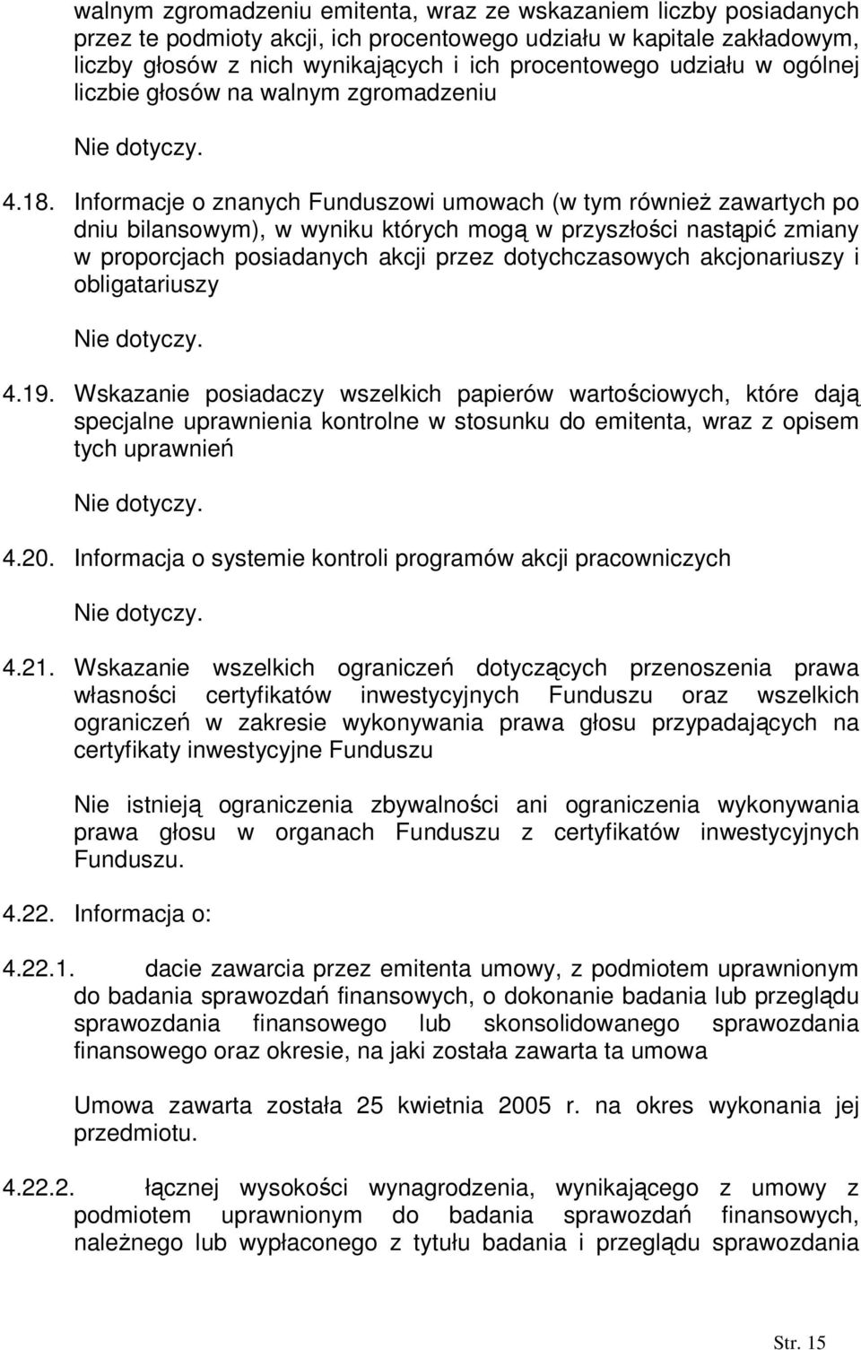 Informacje o znanych Funduszowi umowach (w tym równieŝ zawartych po dniu bilansowym), w wyniku których mogą w przyszłości nastąpić zmiany w proporcjach posiadanych akcji przez dotychczasowych