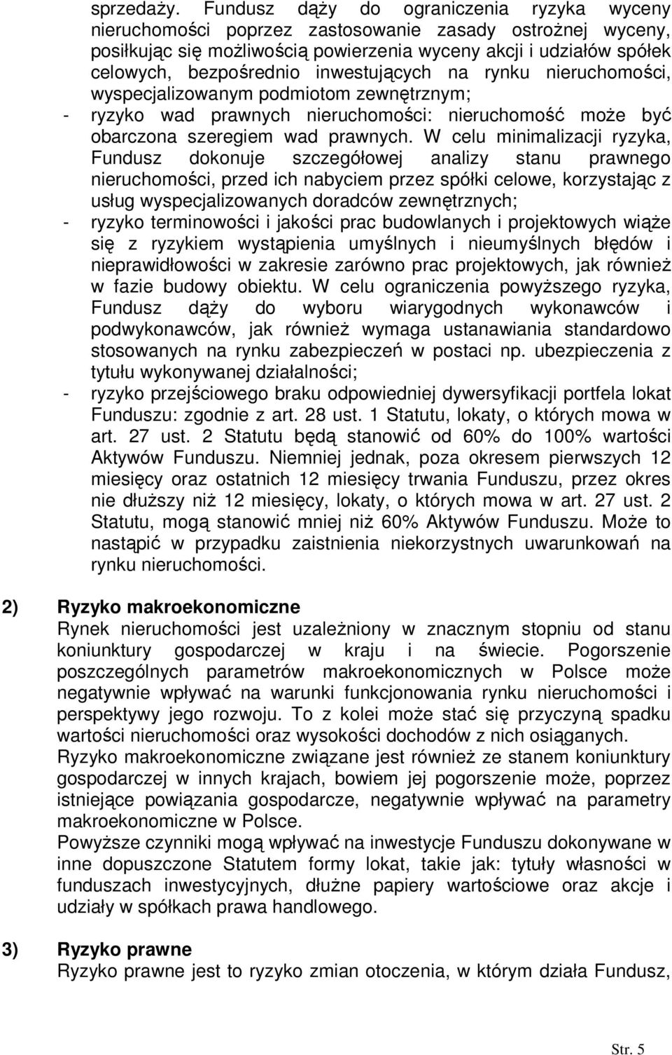 inwestujących na rynku nieruchomości, wyspecjalizowanym podmiotom zewnętrznym; - ryzyko wad prawnych nieruchomości: nieruchomość moŝe być obarczona szeregiem wad prawnych.