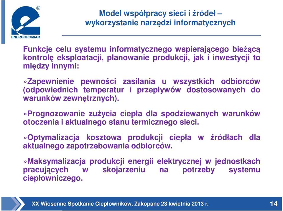 zewnętrznych).»prognozowanie zużycia ciepła dla spodziewanych warunków otoczenia i aktualnego stanu termicznego sieci.