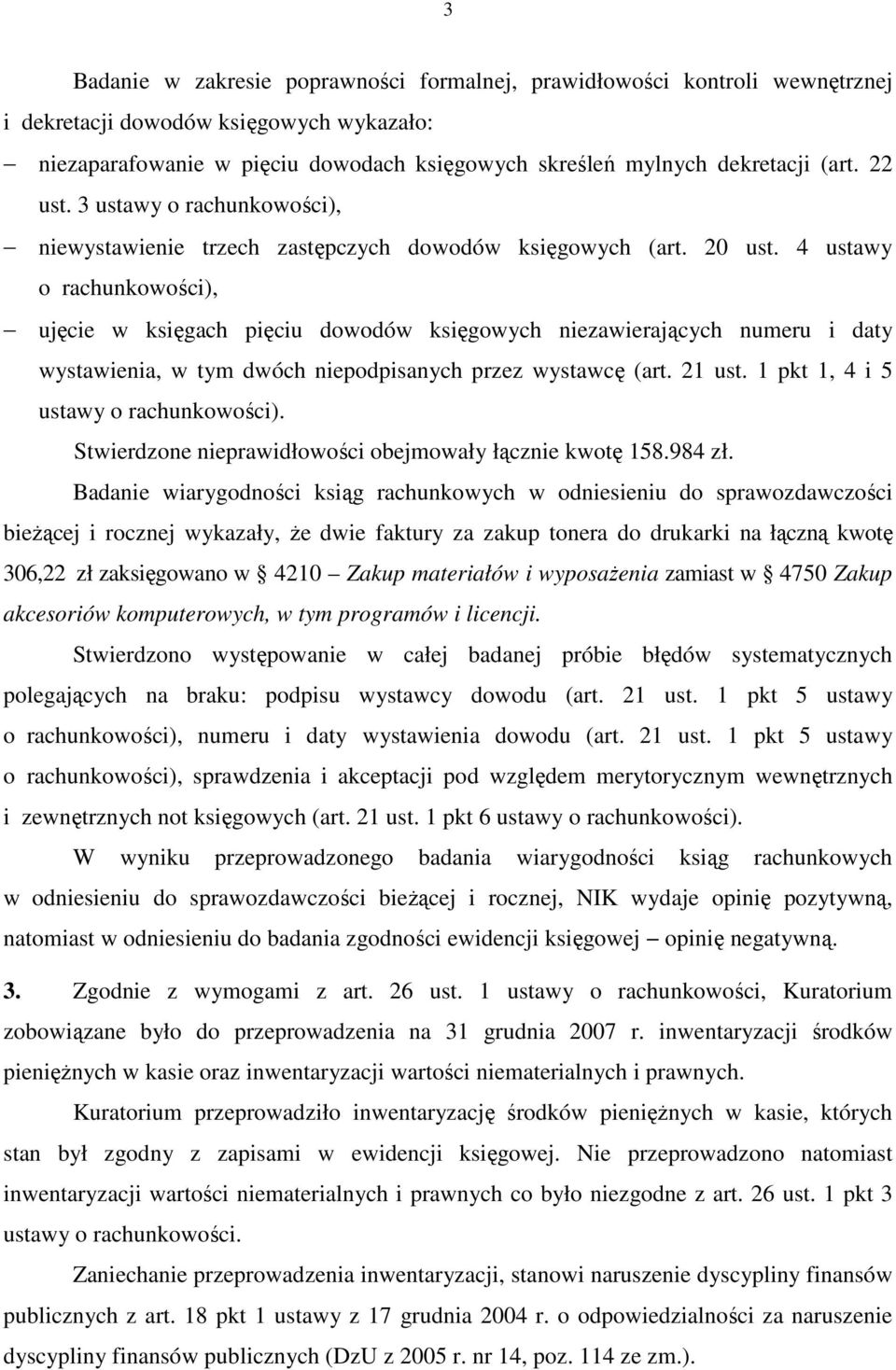 4 ustawy o rachunkowości), ujęcie w księgach pięciu dowodów księgowych niezawierających numeru i daty wystawienia, w tym dwóch niepodpisanych przez wystawcę (art. 21 ust.