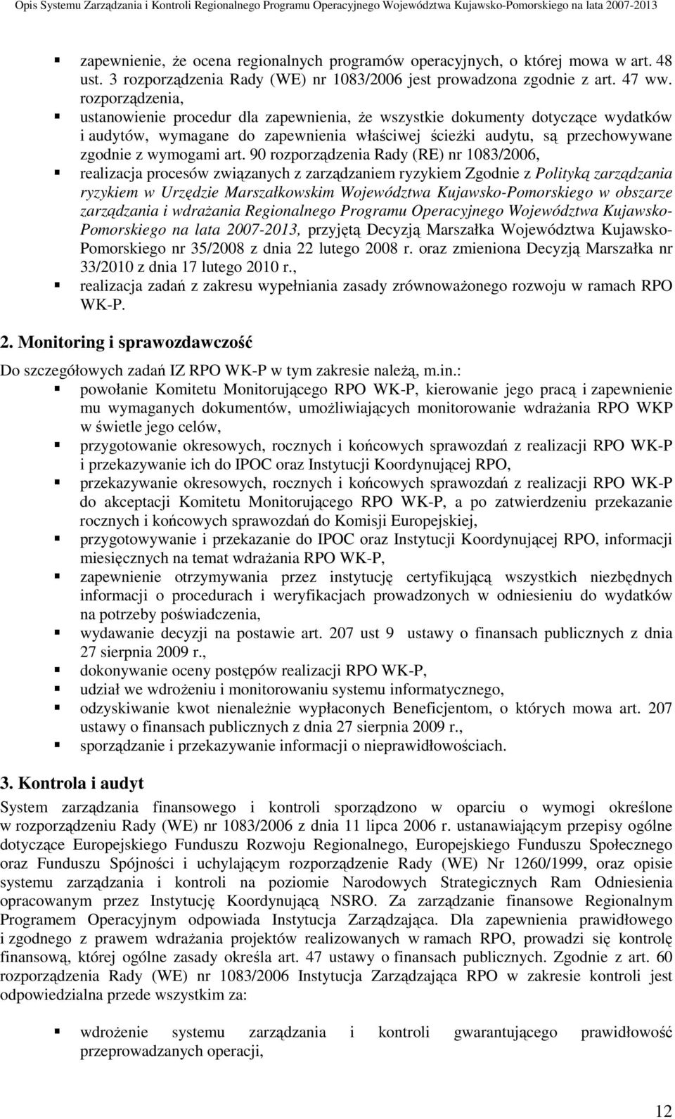 90 rozporządzenia Rady (RE) nr 1083/2006, realizacja procesów związanych z zarządzaniem ryzykiem Zgodnie z Polityką zarządzania ryzykiem w Urzędzie Marszałkowskim Województwa Kujawsko-Pomorskiego w