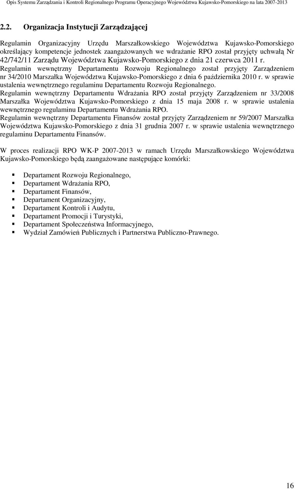 Regulamin wewnętrzny Departamentu Rozwoju Regionalnego został przyjęty Zarządzeniem nr 34/2010 Marszałka Województwa Kujawsko-Pomorskiego z dnia 6 października 2010 r.