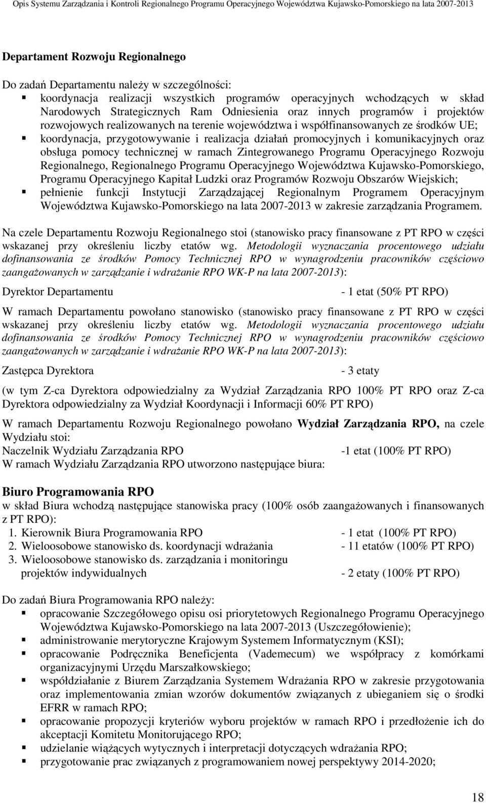 oraz obsługa pomocy technicznej w ramach Zintegrowanego Programu Operacyjnego Rozwoju Regionalnego, Regionalnego Programu Operacyjnego Województwa Kujawsko-Pomorskiego, Programu Operacyjnego Kapitał