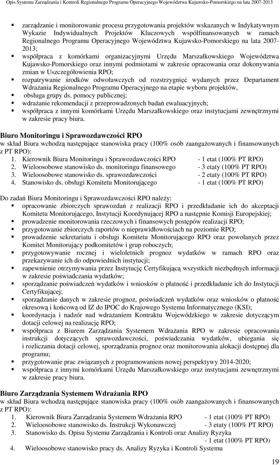 dokonywania zmian w Uszczegółowienia RPO; rozpatrywanie środków odwoławczych od rozstrzygnięć wydanych przez Departament WdraŜania Regionalnego Programu Operacyjnego na etapie wyboru projektów,