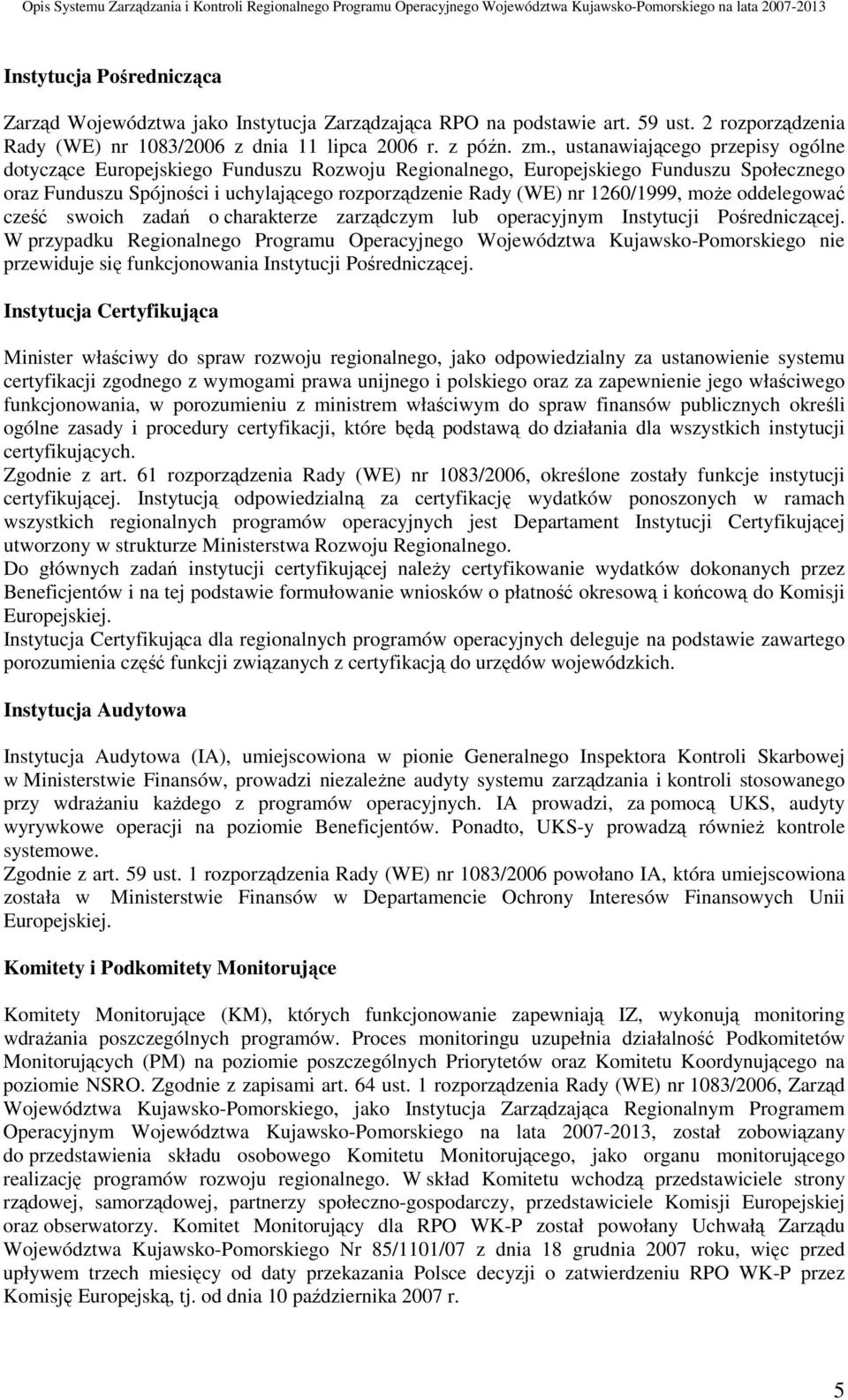 1260/1999, moŝe oddelegować cześć swoich zadań o charakterze zarządczym lub operacyjnym Instytucji Pośredniczącej.