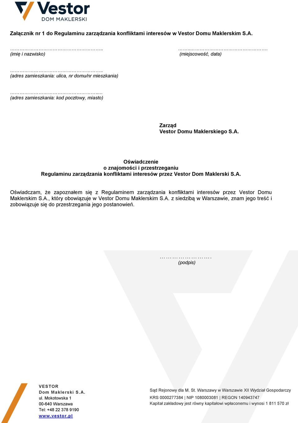 Oświadczenie o znajomości i przestrzeganiu Regulaminu zarządzania konfliktami interesów przez Vestor Oświadczam, że zapoznałem się z Regulaminem zarządzania