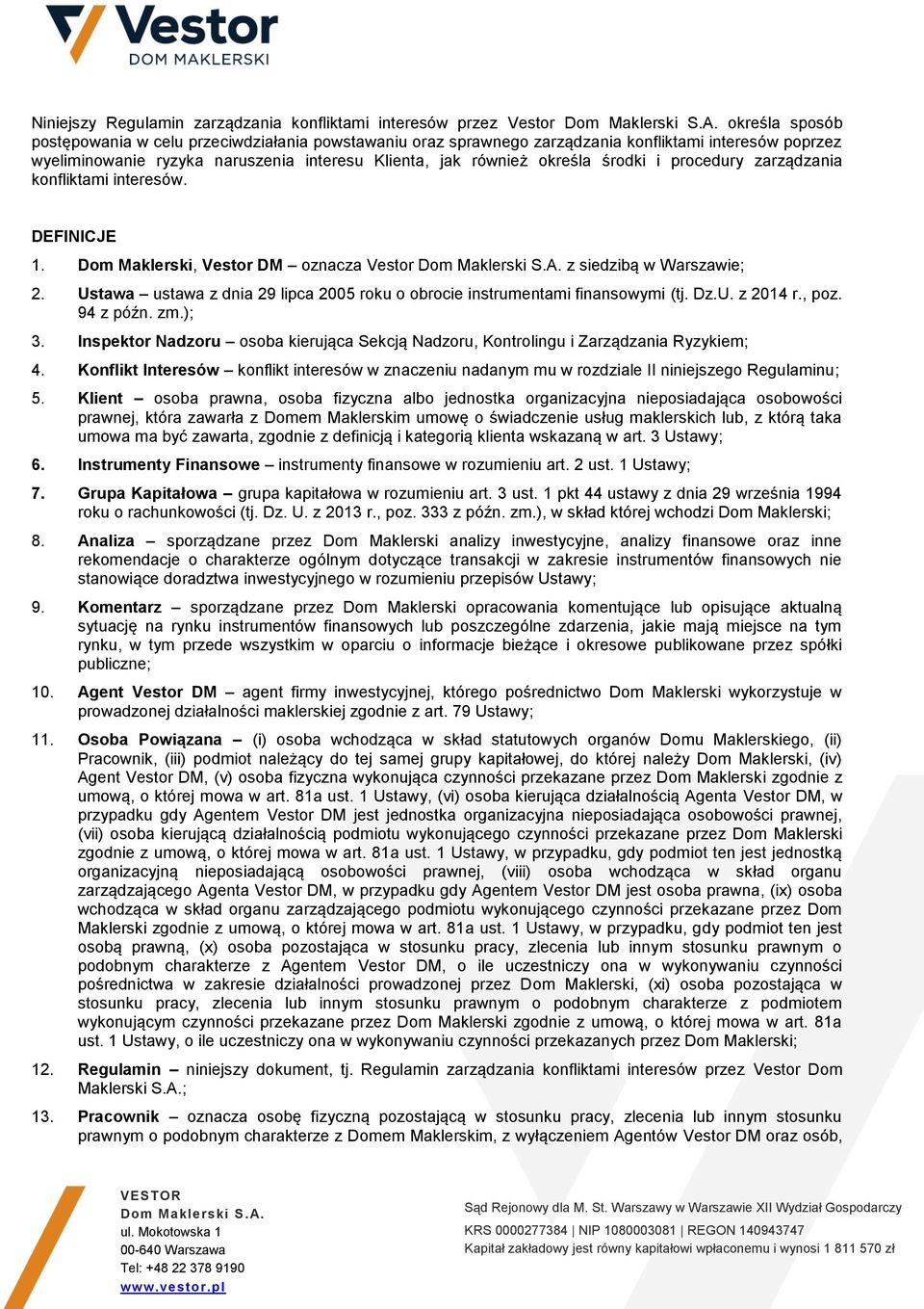 Dom Maklerski, Vestor DM oznacza Vestor z siedzibą w Warszawie; 2. Ustawa ustawa z dnia 29 lipca 2005 roku o obrocie instrumentami finansowymi (tj. Dz.U. z 2014 r., poz. 94 z późn. zm.); 3.