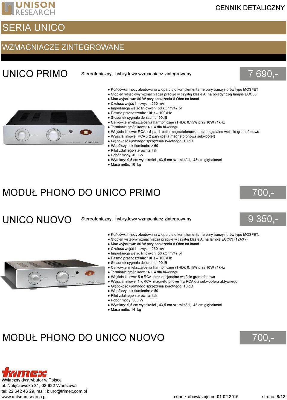 pf Pasmo przenoszenia: 10Hz 100kHz Stosunek sygnału do szumu: 90dB Całkowite zniekształcenia harmoniczne (THD): 0,15% przy 10W i 1kHz Terminale głośnikowe: 4 + 4 dla bi-wiringu Wejścia liniowe: RCA x