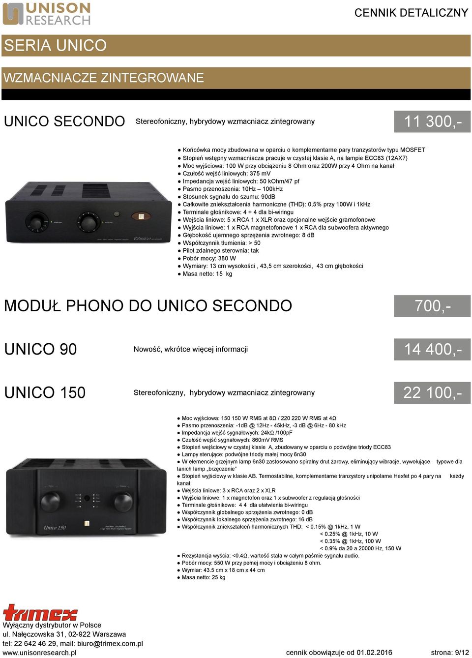 liniowych: 50 kohm/47 pf Pasmo przenoszenia: 10Hz 100kHz Stosunek sygnału do szumu: 90dB Całkowite zniekształcenia harmoniczne (THD): 0,5% przy 100W i 1kHz Terminale głośnikowe: 4 + 4 dla bi-wiringu