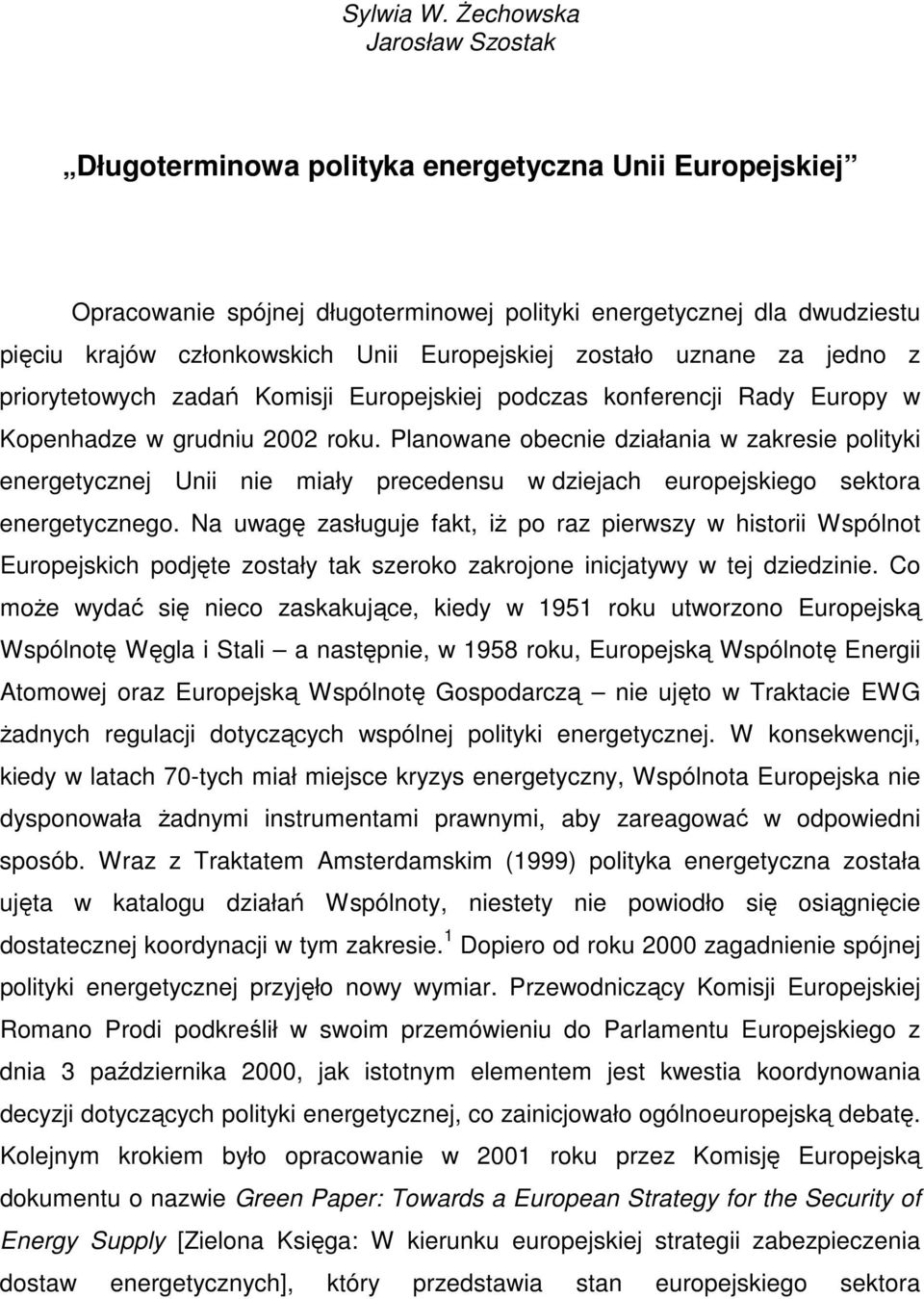 Europejskiej zostało uznane za jedno z priorytetowych zadań Komisji Europejskiej podczas konferencji Rady Europy w Kopenhadze w grudniu 2002 roku.