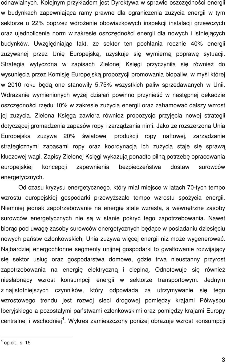 instalacji grzewczych oraz ujednolicenie norm w zakresie oszczędności energii dla nowych i istniejących budynków.