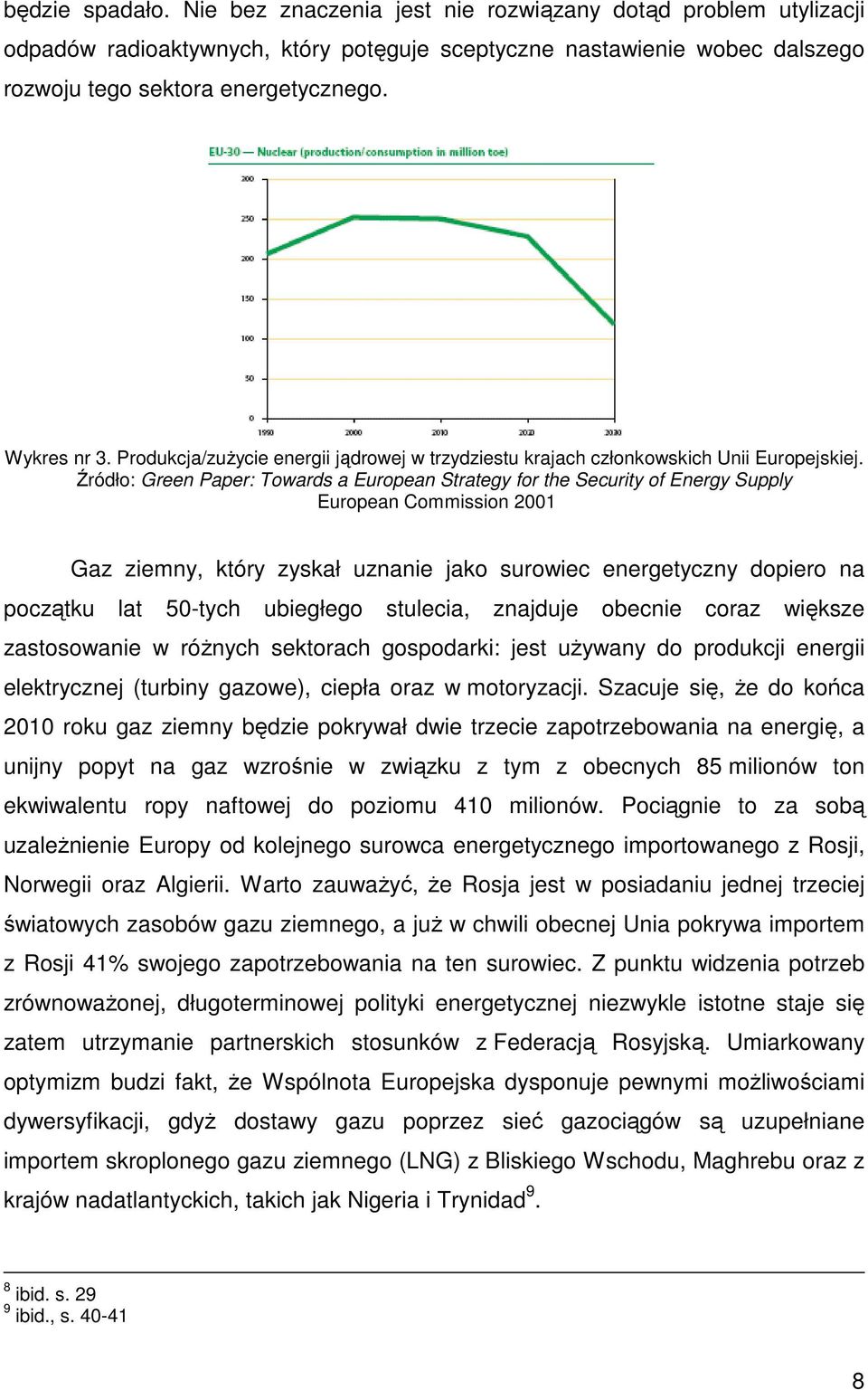 Źródło: Green Paper: Towards a European Strategy for the Security of Energy Supply European Commission 2001 Gaz ziemny, który zyskał uznanie jako surowiec energetyczny dopiero na początku lat 50-tych