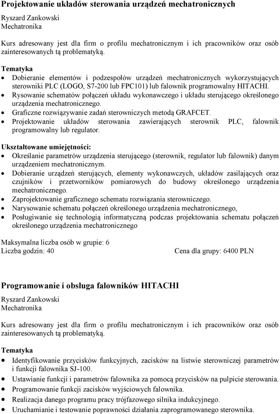 Rysowanie schematów połączeń układu wykonawczego i układu sterującego określonego urządzenia mechatronicznego. Graficzne rozwiązywanie zadań sterowniczych metodą GRAFCET.