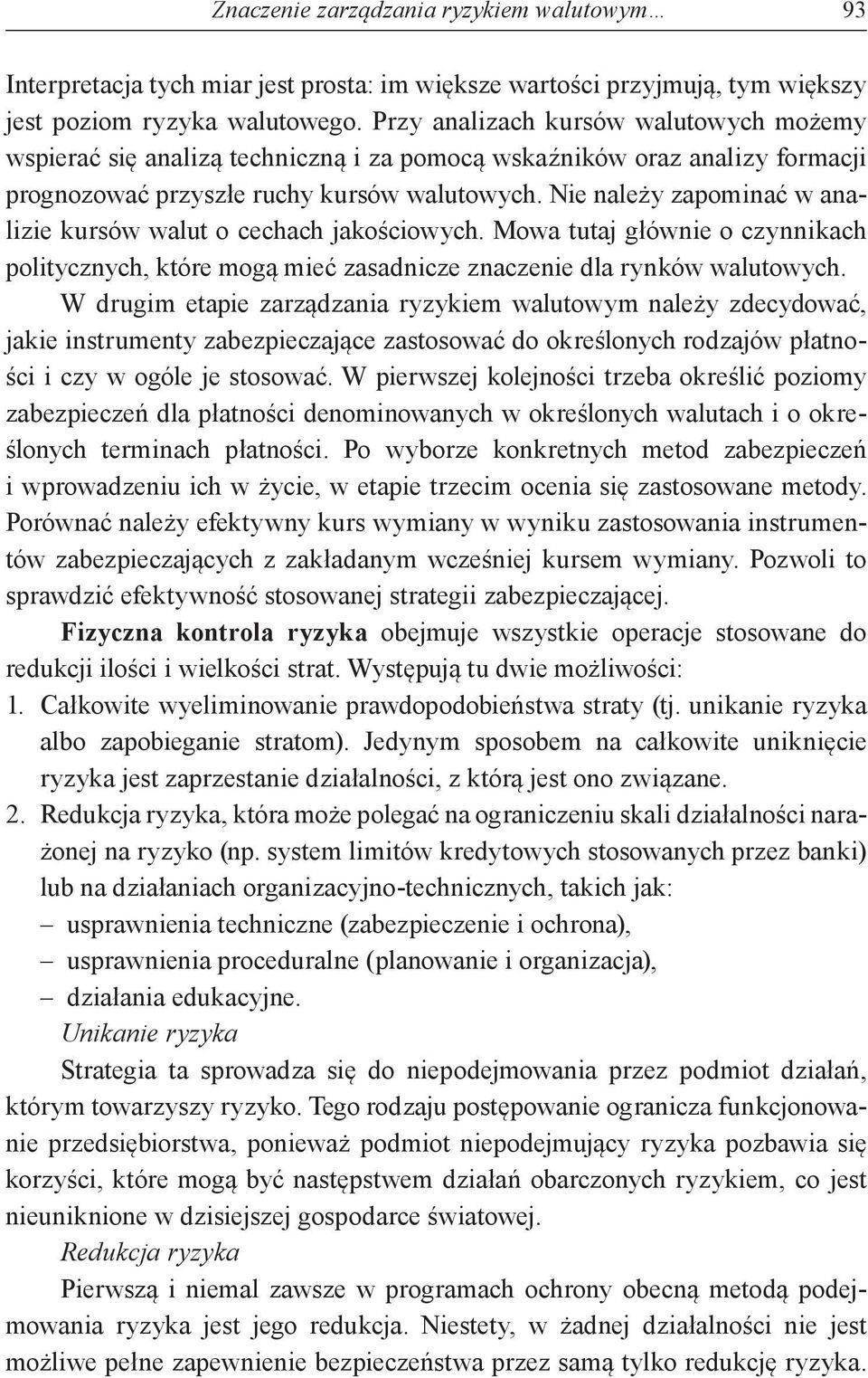 Nie należy zapominać w analizie kursów walut o cechach jakościowych. Mowa tutaj głównie o czynnikach politycznych, które mogą mieć zasadnicze znaczenie dla rynków walutowych.