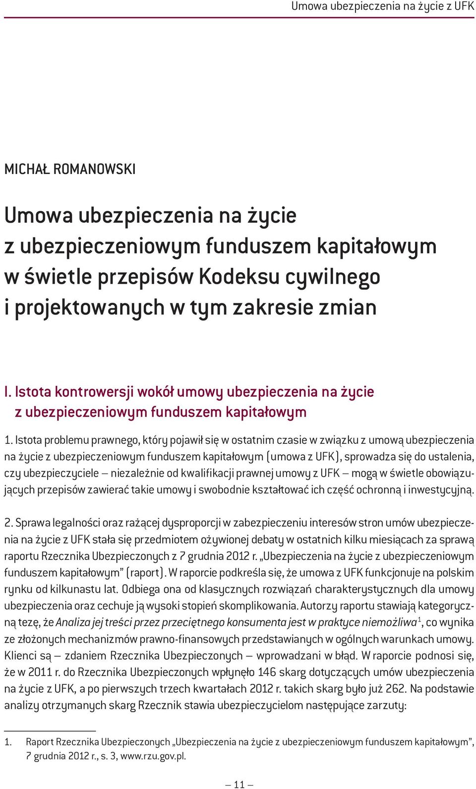 Istota problemu prawnego, który pojawił się w ostatnim czasie w związku z umową ubezpieczenia na życie z ubezpieczeniowym funduszem kapitałowym (umowa z UFK), sprowadza się do ustalenia, czy